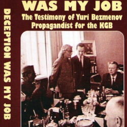 Deception Was My Job – The Testimony of Yuri Bezmenov, Propagandist for the KGB